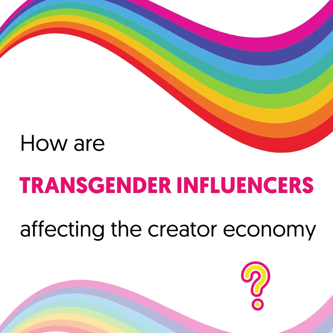 How are Transgender Influencers affecting the creator economy